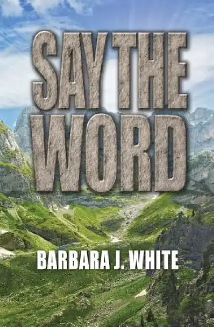 Say the Word by Barbara J. White