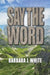 Say the Word by Barbara J. White