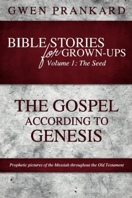 Bible Stories for Grown-Ups - Volume 1: The Seed - The Gospel According to Genesis by Gwen Prankard