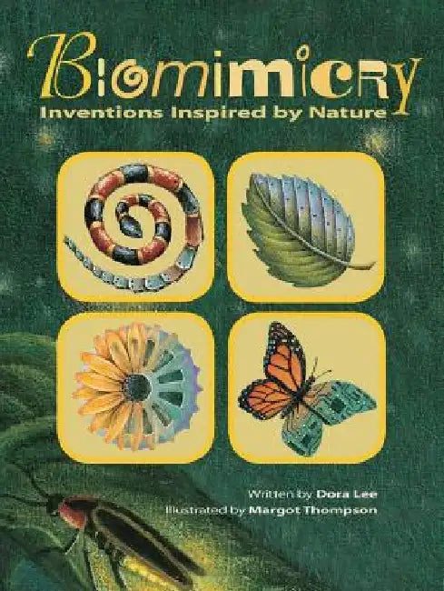 Biomimicry: Inventions Inspired by Nature by Dora Lee