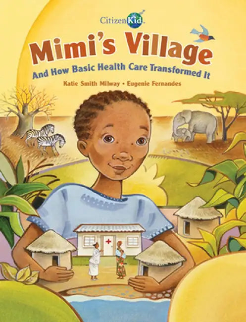Mimi's Village: And How Basic Health Care Transformed It by Katie Smith Milway