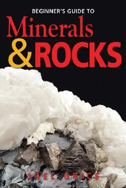 Beginners Guide to Minerals & Rocks by Joel Grice