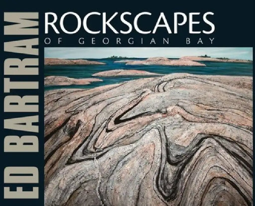 Rockscapes of Georgian Bay by Ed Bartram, Joan Murray