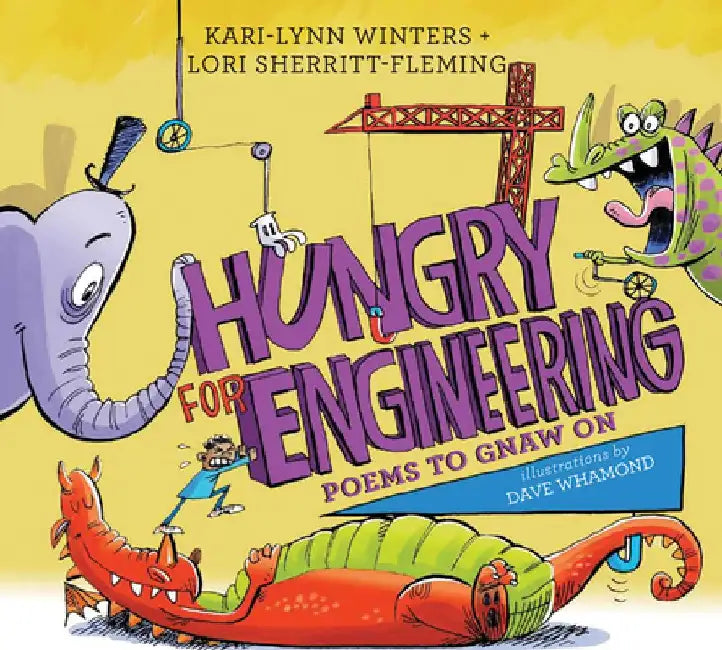 Hungry for Engineering: Poems to Gnaw on by Kari-Lynn Winters