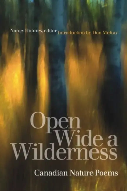 Open Wide a Wilderness: Canadian Nature Poems by Nancy Holmes, Don McKay
