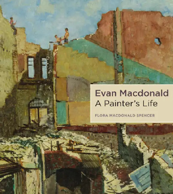 Evan MacDonald: A Painter's Life by Flora MacDonald Spencer, Judith Nasby