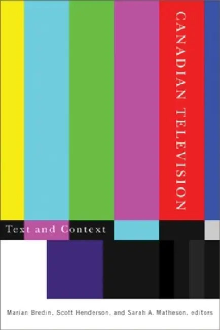Canadian Television: Text and Context by Marian Bredin, Scott Henderson, Sarah A. Matheson
