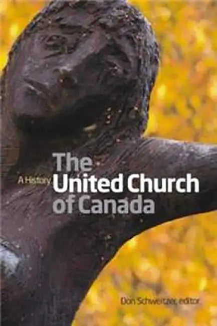 United Church of Canada: A History by Schweitzer, Don