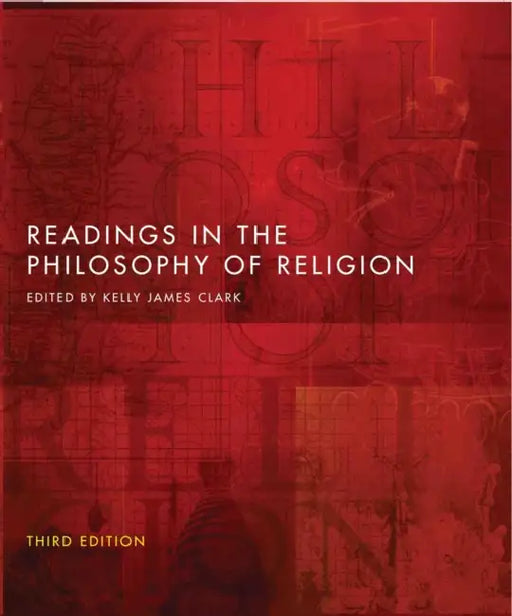 Readings in the Philosophy of Religion - Third Edition by Kelly James Clark
