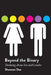 Beyond the Binary: Thinking about Sex and Gender by Shannon Dea