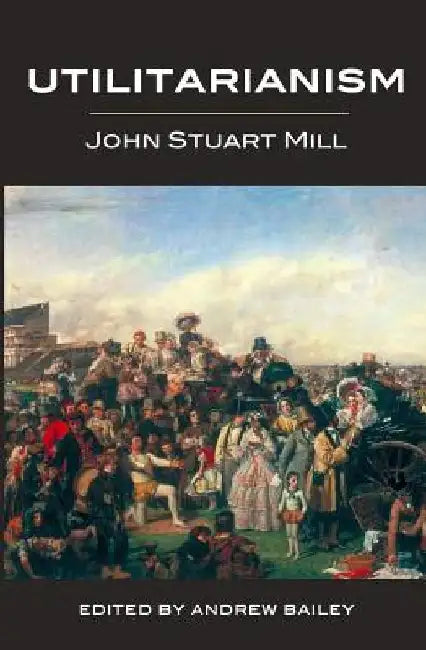 Utilitarianism - Ed. Bailey by John Stuart Mill