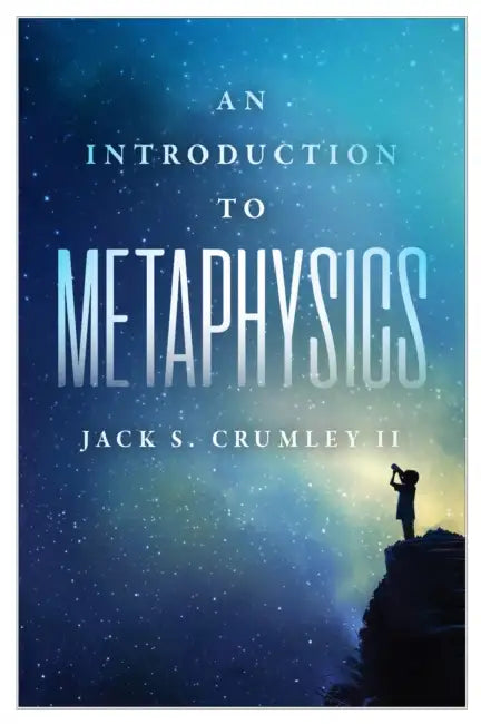 An Introduction to Metaphysics by Jack S. Crumley II