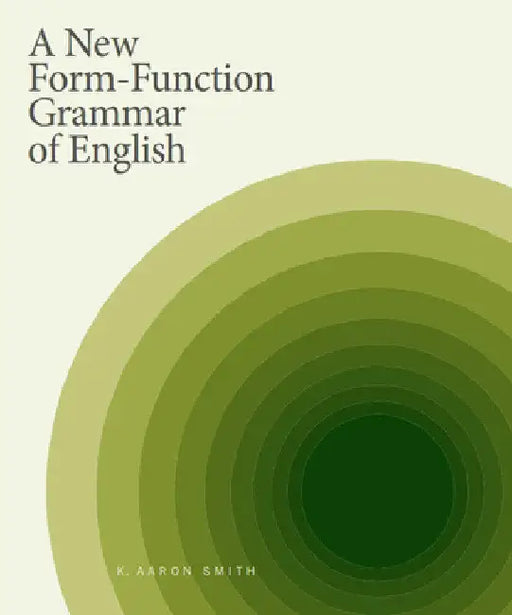 A New Form-Function Grammar of English by K. Aaron Smith