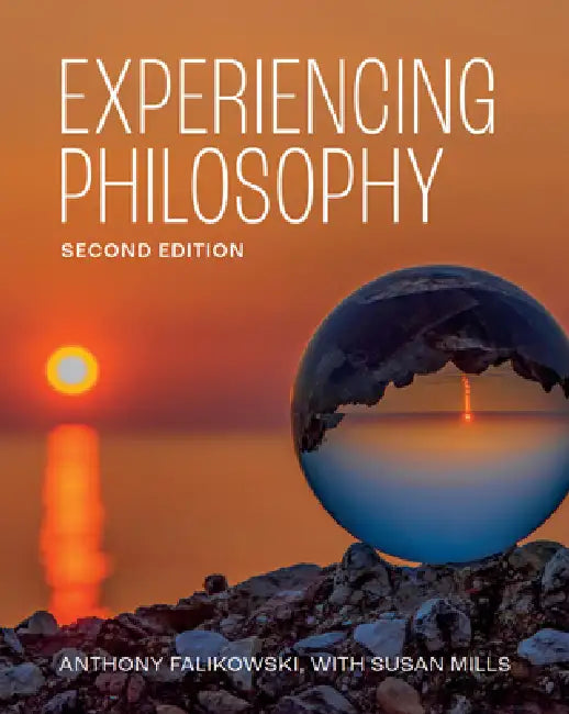 Experiencing Philosophy - Second Edition by Anthony Falikowski, Susan Mills
