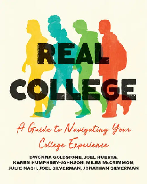 Real College: A Guide to Navigating Your College Experience by Dwonna Goldstone, Joel Huerta, Karen Humphrey-Johnson