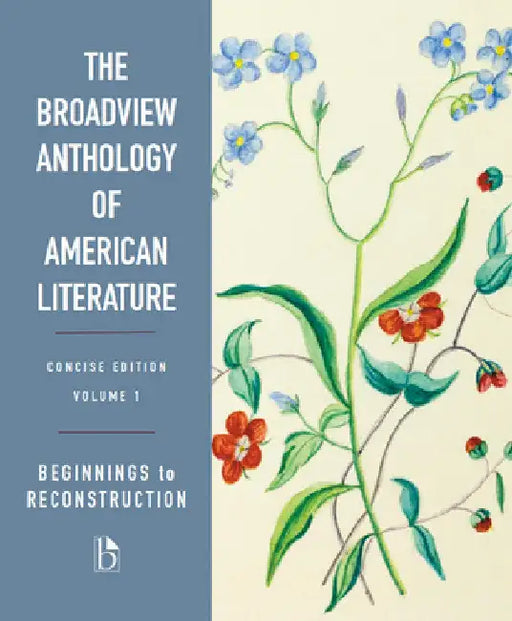 The Broadview Anthology of American Literature Concise Volume 1: Beginnings to Reconstruction by Derrick R. Spires
