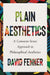 Plain Aesthetics: A Common-Sense Approach to Philosophical Aesthetics by David Fenner
