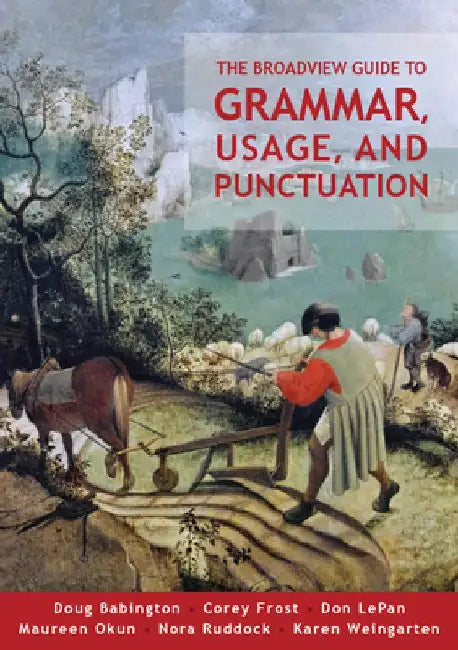 The Broadview Guide to Grammar, Usage, and Punctuation: The Mechanics of Good Writing by Corey Frost