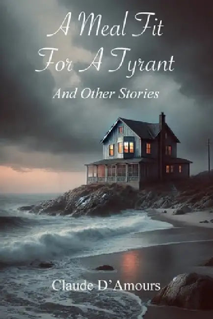 A Meal Fit for a Tyrant by Claude D'Amours