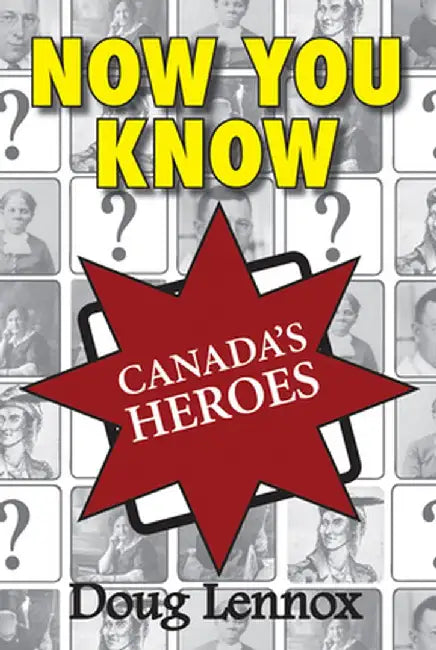 Now You Know Canada's Heroes by Doug Lennox