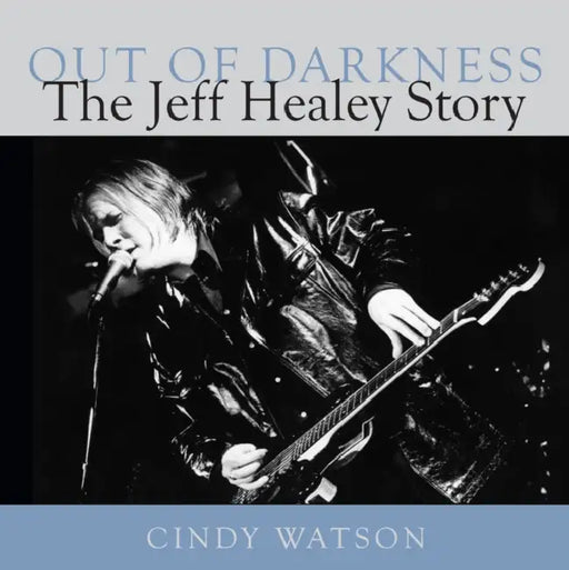 Out of Darkness: The Jeff Healey Story by Cindy Watson