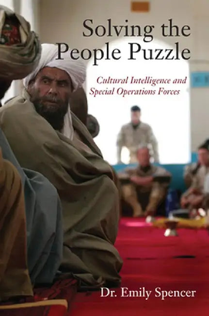 Solving the People Puzzle: Cultural Intelligence and Special Operations Forces by Emily Spencer