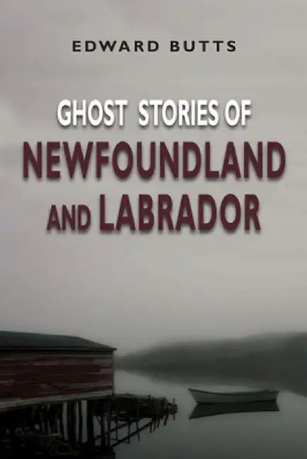 Ghost Stories of Newfoundland and Labrador by Edward Butts