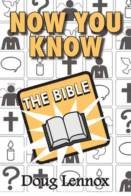 Now You Know the Bible by Doug Lennox