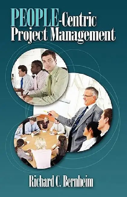 People-Centric Project Management by Richard C. Bernheim