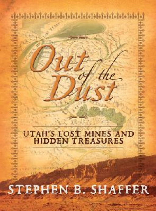 Out of the Dust: Utah's Lost Mines and Hidden Treasures by Bonnie Shaffer