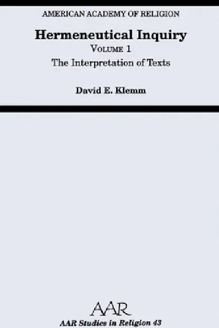 Hermeneutical Inquiry: Volume 1: The Interpretation of Texts by David E. Klemm