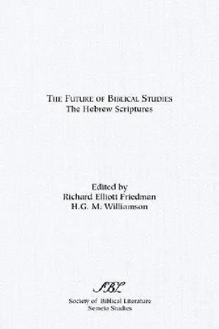 The Future of Biblical Studies: The Hebrew Scriptures by H. G. M. Williamson