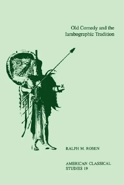 Old Comedy and the Iambographic Tradition by Ralph Mark Rosen