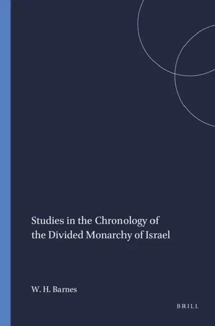Studies in the Chronology of the Divided Monarchy of Israel by William Hamilton Barnes