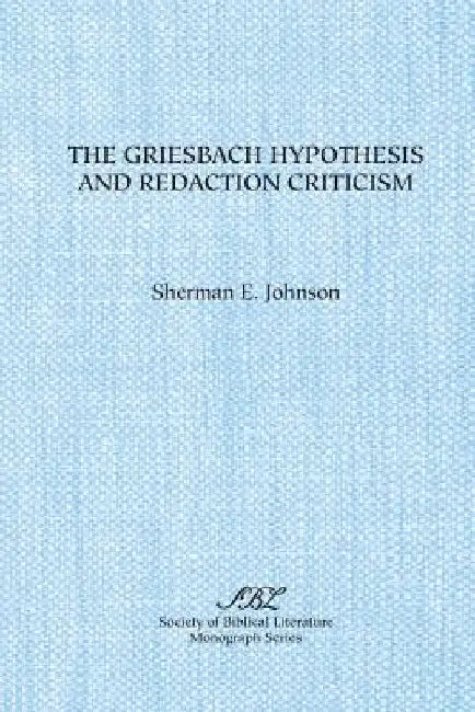 The Griesbach Hypothesis and Redaction Criticism by Sherman E. Johnson