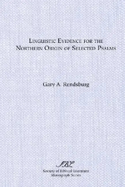 Linguistic Evidence for the Northern Origin of Selected Psalms by Gary A. Rendsburg