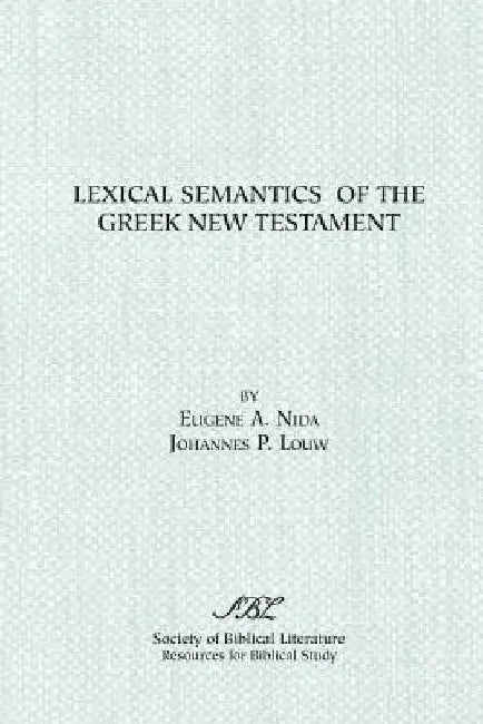 Lexical Semantics of the Greek New Testament by J. P. Louw