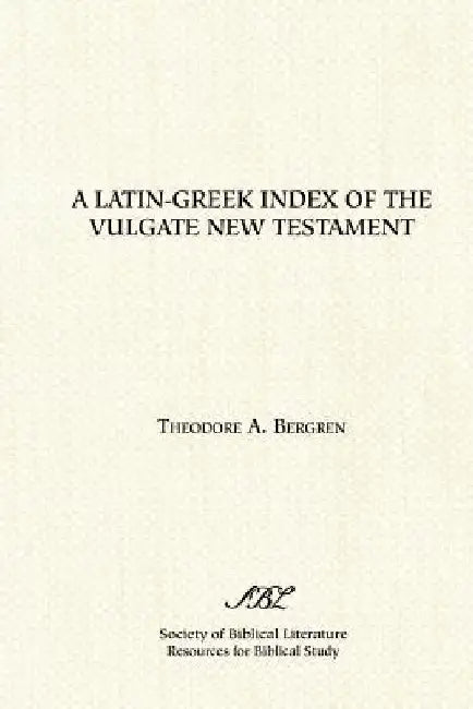 A Latin-Greek Index of the Vulgate New Testament by Theodore A. Bergren
