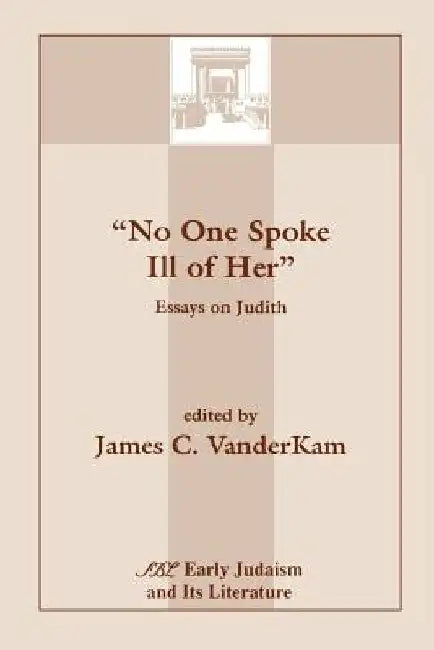 No One Spoke Ill of Her: Essays on Judith by James C. VanderKam