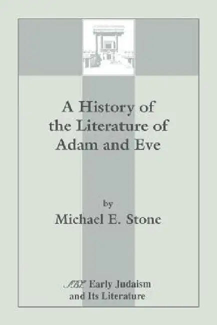 A History of the Literature of Adam and Eve by Michael E. Stone