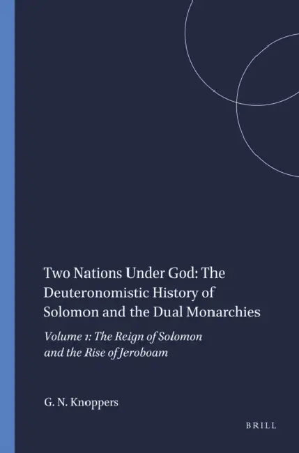 Two Nations Under God: The Deuteronomistic History of Solomon and the Dual Monarchies: Volume 1: The Reign of Solomon and the Rise of Jeroboam by Gary N. Knoppers