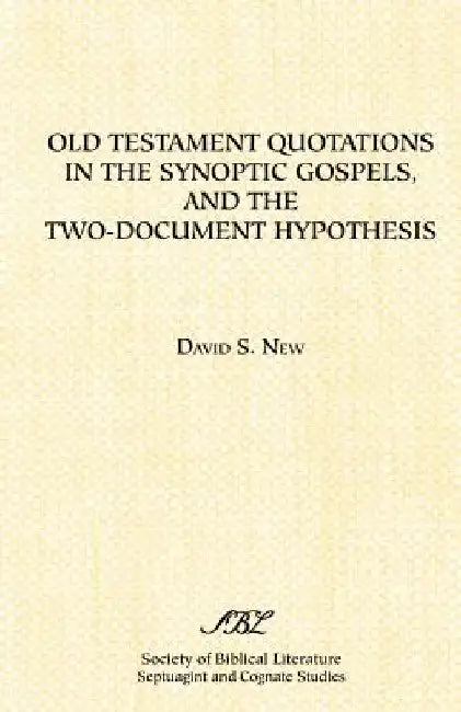 Old Testament Quotations in the Synoptic Gospels, and the Two-Document Hypothesis by David D. New