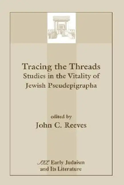 Tracing the Threads: Studies in the Vitality of Jewish Pseudepigrapha by John C. Reeves