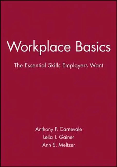Workplace Basics, Training Manual: The Essential Skills Employers Want by Anthony P. Carnevale