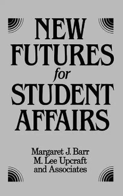 New Futures for Student Affairs: Building a Vision for Professional Leadership and Practice by Margaret J. Barr