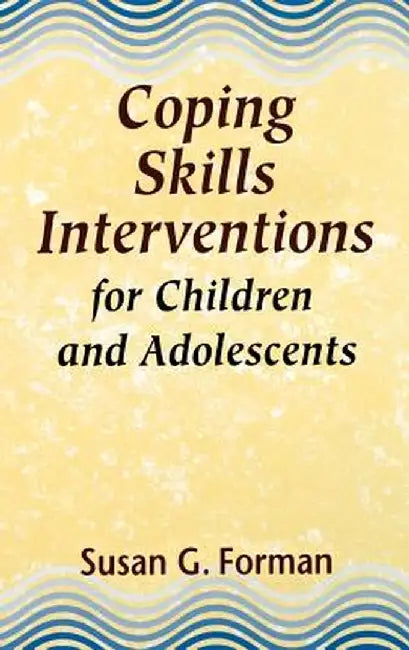 Coping Skills Interventions for Children and Adolescents by Susan G. Forman