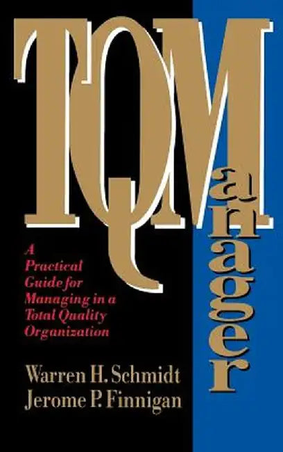 Tq Manager: A Practical Guide for Managing in a Total Quality Organization by Warren H. Schmidt