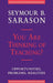 You Are Thinking of Teaching?: Opportunities, Problems, Realities by Seymour B. Sarason