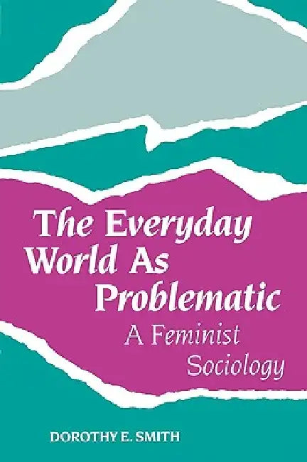The Everyday World as Problematic: Stories of a Woman's Power by Dorothy E. Smith