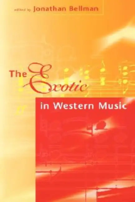 The Exotic in Western Music: Collected Essays by Jonathan Bellman